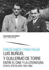Luis Bu&ntilde;uel y Guillermo de Torre. Entre el cine y la literatura (con el Epistolario 1926-1966)