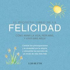 El pequeño libro de la Felicidad El pequeño libro de la Felicidad