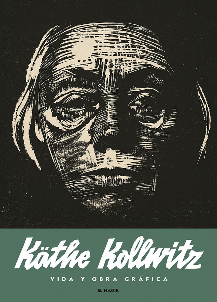 K&auml;the Kollwitz. Vida y obra gr&aacute;fica
