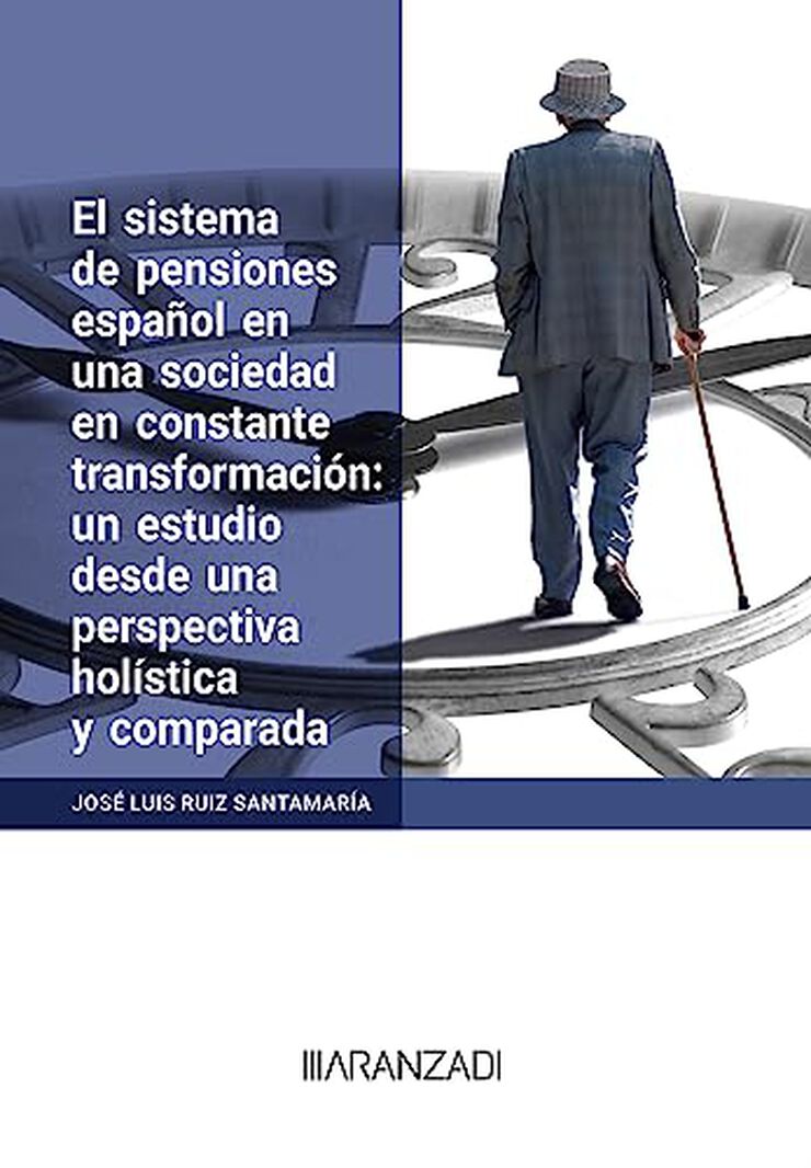 El sistema de pensiones español en una sociedad en constante transformación: un estudio desde una perspectiva holística y comparada (Papel + e-book)