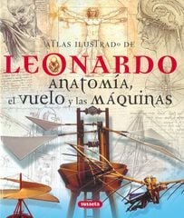 Leonardo: anatomía, el vuelo y las máqui Leonardo: anatomía, el vuelo y las máqui