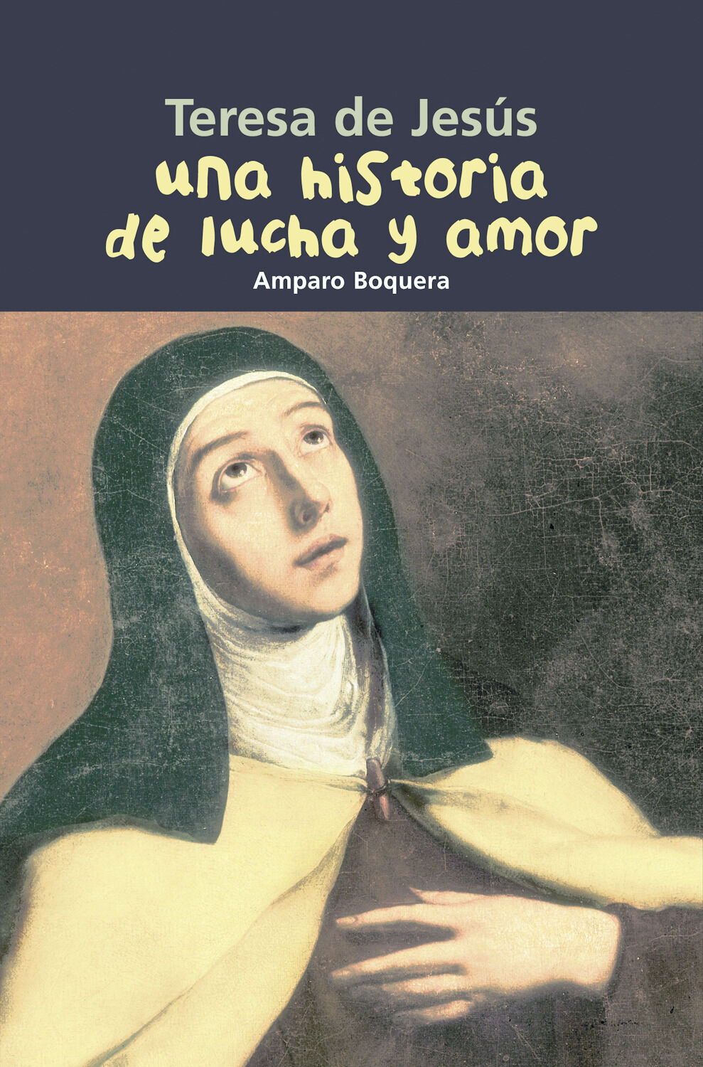 Teresa de Jes&uacute;s. Una historia de lucha y amor