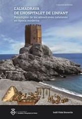 L'Almadrava de l'Hospitalet de l'Infant: paradigma de les almadravescatalanes en l'èpocamoderna L'Almadrava de l'Hospitalet de l'Infant: paradigma de les almadravescatalanes en l'èpocamoderna