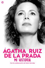 Ágatha Ruiz de la Prada. Mi historia Ágatha Ruiz de la Prada. Mi historia