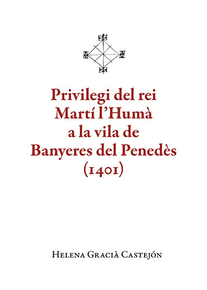 Privilegi del rei Mart&iacute; l'Hum&agrave; a la vila de Banyeres del Pened&egrave;s (1401)