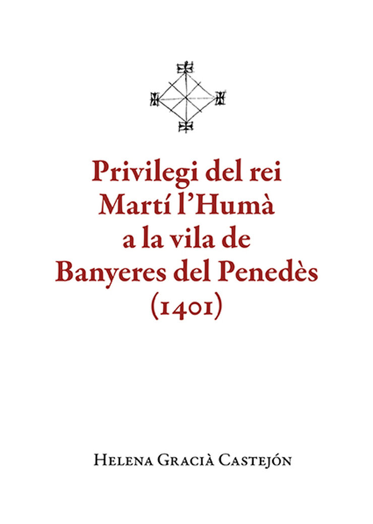 Privilegi del rei Mart&iacute; l'Hum&agrave; a la vila de Banyeres del Pened&egrave;s (1401)
