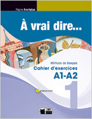 &Agrave; Vrai Dire...1 A1 A2 Cahier