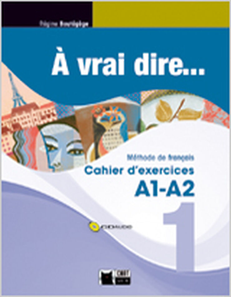 &Agrave; Vrai Dire...1 A1 A2 Cahier