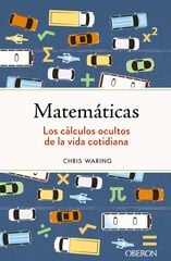 Matemáticas. Los cálculos ocultos de la vida cotidiana Matemáticas. Los cálculos ocultos de la vida cotidiana