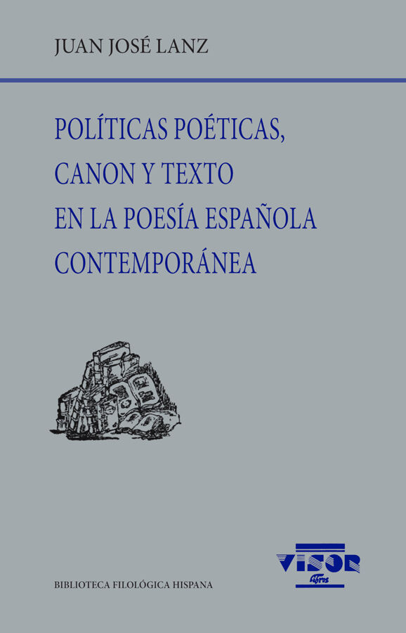 Pol&iacute;ticas po&eacute;ticas, canon y texto en la poes&iacute;a espa&ntilde;ola contempor&aacute;nea