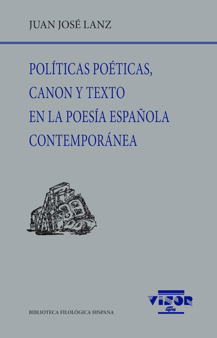 Pol&iacute;ticas po&eacute;ticas, canon y texto en la poes&iacute;a espa&ntilde;ola contempor&aacute;nea