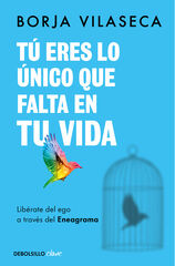 Tú eres lo único que falta en tu vida. Libérate del ego a través del Eneagrama Tú eres lo único que falta en tu vida. Libérate del ego a través del Eneagrama