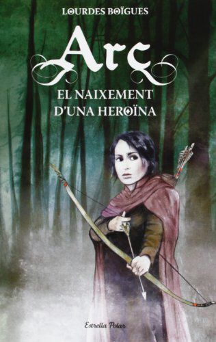 Arc. El naixement d'una hero&iuml;na