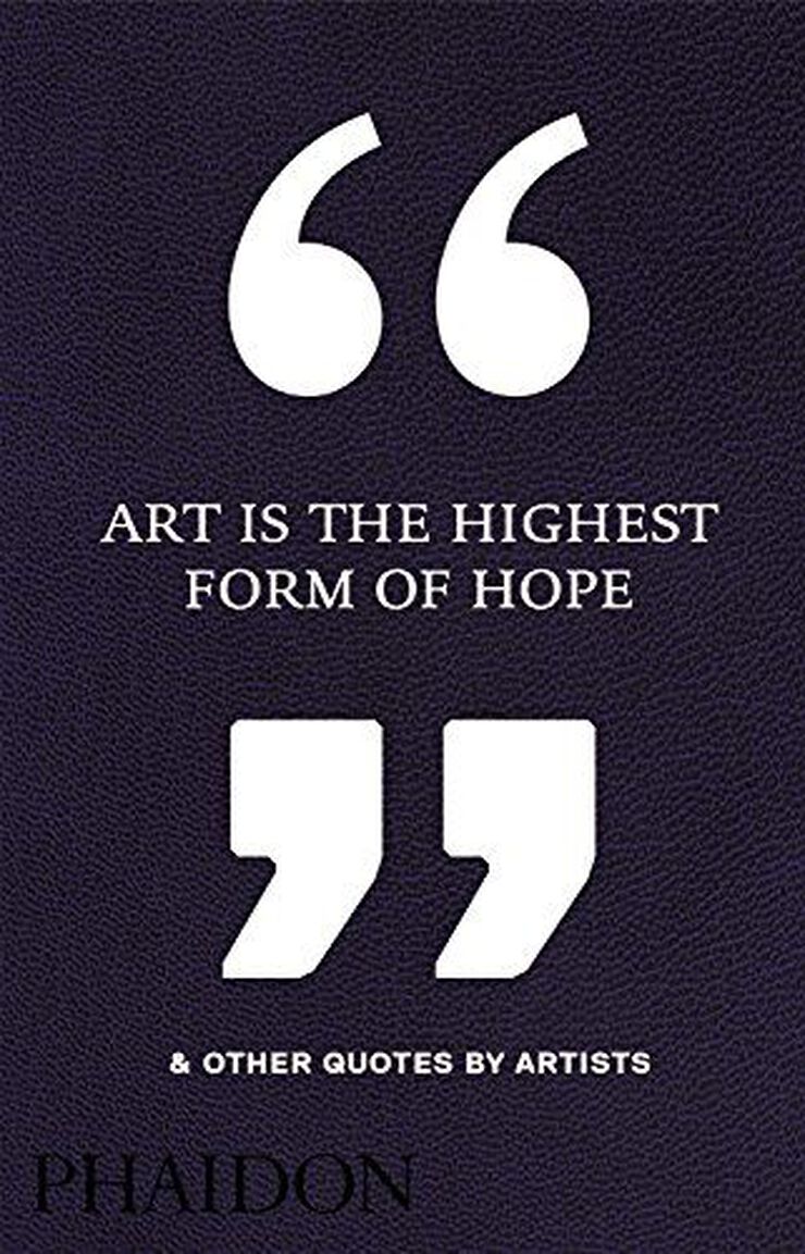 Art is the highest form of hope & other