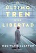 El Último Tren A La Libertad El Último Tren A La Libertad
