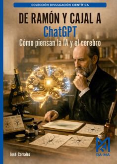 De Ram&oacute;n y Cajal a ChatGPT. C&oacute;mo piensan la IA y el cerebro