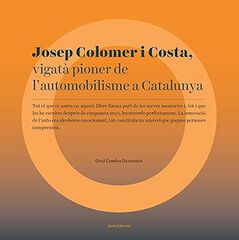 Josep Colomer i Costa. Vigatà pioner de l'automobilisme a Catalunya Josep Colomer i Costa. Vigatà pioner de l'automobilisme a Catalunya