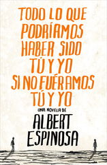 Todo lo que podríamos haber sido tú y yo Todo lo que podríamos haber sido tú y yo