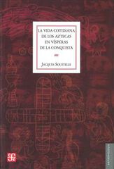 La vida cotidiana de los aztecas en vísperas de la conquista La vida cotidiana de los aztecas en vísperas de la conquista