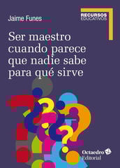 Ser maestro cuando nadie sabe para qué sirve Ser maestro cuando nadie sabe para qué sirve