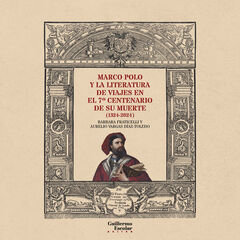 Marco Polo y la literatura de viajes en el 7º centenario de su muerte Marco Polo y la literatura de viajes en el 7º centenario de su muerte