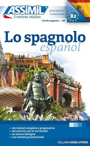 Lo spagnolo : principianti e intermedi, livello raggiunto B2 (base italiana)