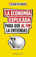 La economía explicada para que al fin la entiendas La economía explicada para que al fin la entiendas