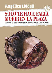 Solo Te Hace Falta Morir En La Plaza Solo Te Hace Falta Morir En La Plaza
