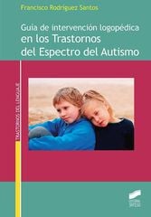 Guía de intervención logopédica en los Trastornos del Espectro del Autismo Guía de intervención logopédica en los Trastornos del Espectro del Autismo