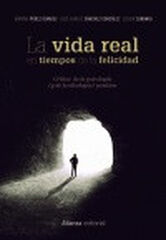 La vida real en tiempos de la felicidad La vida real en tiempos de la felicidad