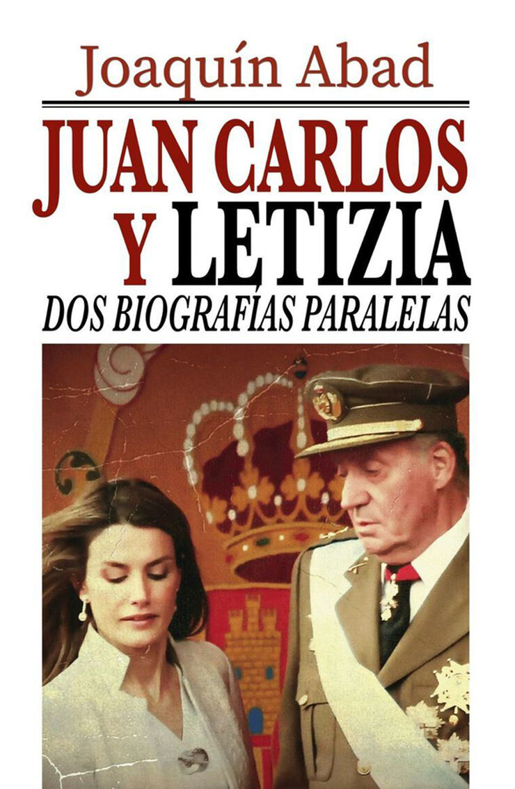 Juan Carlos y Letizia. Dos biografías  paralelas