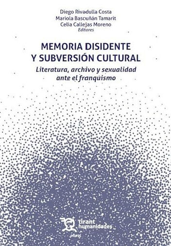 Memoria disidente y subversi&oacute;n cultural. Literatura, archivo y sexualidad ante el franquismo