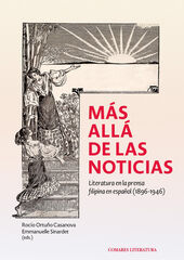 M&aacute;s all&aacute; de las noticias: la literatura en la prensa filipina en espa&ntilde;ol (1896-1946)