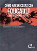 Como hacer cosas con Foucault