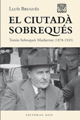 El ciutadà Sobrequés. Tomàs Sobrequés i Masbernat (1878-1945) El ciutadà Sobrequés. Tomàs Sobrequés i Masbernat (1878-1945)