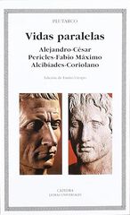 Vidas paralelas. Alejandro-César, Pericles-Fabio Máximo, Alcibíades-Coriolano