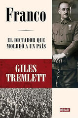 Franco: El dictador que moldeó un país Franco: El dictador que moldeó un país
