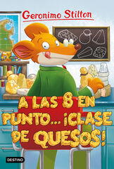 Geronimo Stilton 54. A las ocho en punto... ¡clase de quesos!