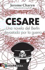 Cesare - Una Novela Del Berlin Devastado Por La Guerra Cesare - Una Novela Del Berlin Devastado Por La Guerra