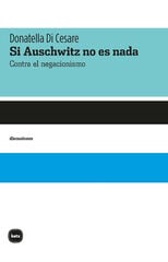 Si Auschwitz no es nada Si Auschwitz no es nada