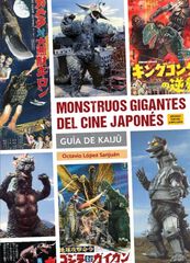 Monstruos gigantes del cine japones. Gu&iacute;a de Kaij&ucirc;