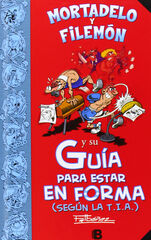 Mortadelo y Filemón y su Guía para estar en forma (según la T.I.A.) (Guías para la Vida de Mortadelo y Filemón) Mortadelo y Filemón y su Guía para estar en forma (según la T.I.A.) (Guías para la Vida de Mortadelo y Filemón)