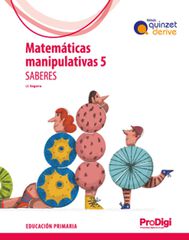 Saberes. Matemáticas manipulativas 5º Prim. - Quinzet-Derive. ProDigi