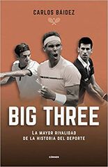 Big three. La mayor rivalidad de la historia del deporte Big three. La mayor rivalidad de la historia del deporte