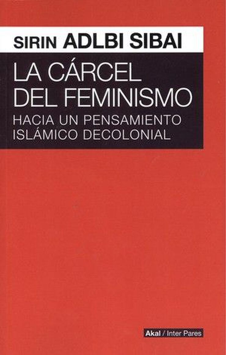 La cárcel del feminismo : hacia un pensamiento islámico decolonial