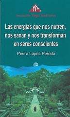 Las energías que nos nutren, nos sanan y nos trnsforman en seres conscientes Las energías que nos nutren, nos sanan y nos trnsforman en seres conscientes