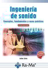 Ingeniería de Sonido. Conceptos, fundamentos y casos prácticos Ingeniería de Sonido. Conceptos, fundamentos y casos prácticos