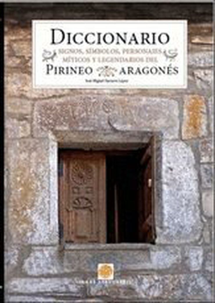 DICCIONARIO. SIGNOS, SÍMBOLOS Y PERSONAJES MÍTICOS DEL PIRINEO ARAGONÉS.