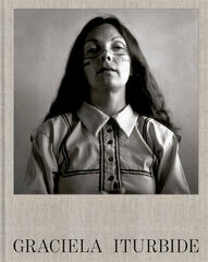 Graciela Iturbide Graciela Iturbide