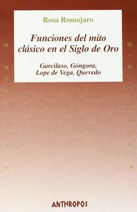 Funciones del mito cl&aacute;sico en el siglo de oro